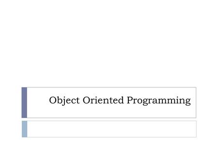 Object Oriented Programming. OOP  The fundamental idea behind object-oriented programming is:  The real world consists of objects. Computer programs.