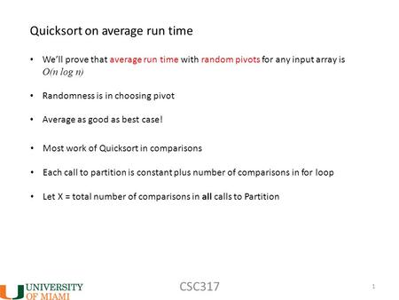 CSC317 1 Quicksort on average run time We’ll prove that average run time with random pivots for any input array is O(n log n) Randomness is in choosing.