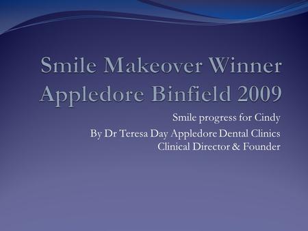 Smile progress for Cindy By Dr Teresa Day Appledore Dental Clinics Clinical Director & Founder.