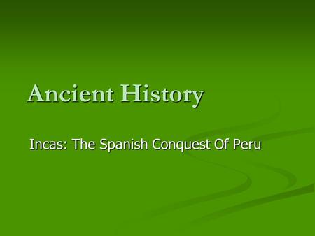 Incas: The Spanish Conquest Of Peru