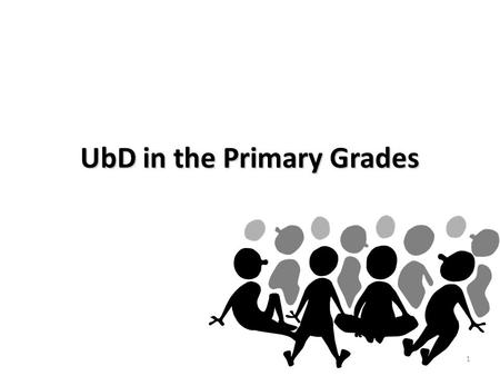 1 UbD in the Primary Grades. 2 No big ideas for little kids??? Not so… – “Never talk to strangers..but I am LOST!” – “Do it myself” vs. “ask for help”