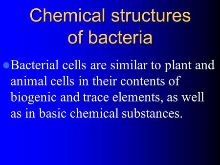 Chemical structures of bacteria Bacterial cells are similar to plant and animal cells in their contents of biogenic and trace elements, as well as in basic.