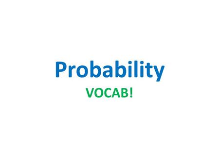 Probability VOCAB!. What is probability? The probability of an event is a measure of the likelihood that the event will occur. When all outcomes are equally.