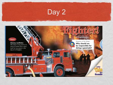 Day 2 Fire Fighter!. Today we will learn: *Vocabulary: Learn Amazing Words *Phonics/Spelling: Suffixes *Lesson Vocabulary *Vocabulary - Suffixes -ly *Fluency.