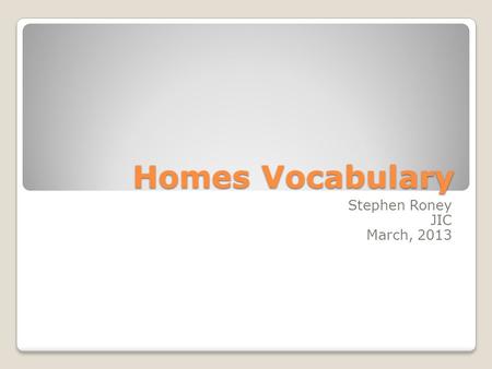 Homes Vocabulary Stephen Roney JIC March, 2013. theme park Stephen Roney JIC March, 2013.