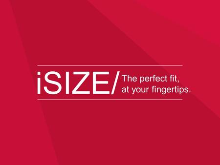 ISIZE/ The perfect fit, at your fingertips.. /A good fit is hard to find Try more than one size offline Can find the right size online Willing to use.