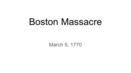 Boston Massacre March 5, 1770. The Bloody Massacre Paul Revere.