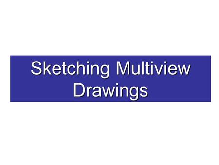 Sketching Multiview Drawings