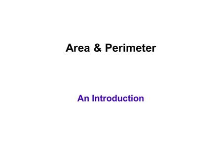 Area & Perimeter An Introduction. AREA The amount of space inside a 2-dimensional object. Measured in square units cm 2, m 2, mm 2 Example: 1 cm 2 cm.
