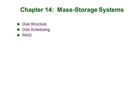Chapter 14: Mass-Storage Systems Disk Structure. Disk Scheduling. RAID.