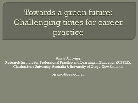 Barrie A. Irving Research Institute for Professional Practice and Learning in Education (RIPPLE), Charles Sturt University, Australia & University of Otago,