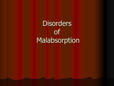 Disorders of Malabsorption. Malabsorption It is a descriptive term of many diseases and is not a diagnosis It is a descriptive term of many diseases and.