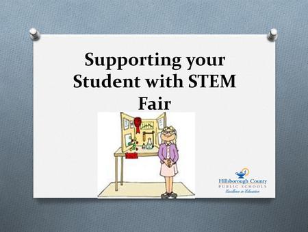Supporting your Student with STEM Fair O District Vision: Preparing Students for life. O District Mission: To provide an education and the supports which.