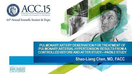 PULMONARY ARTERY DENERVATION FOR TREATMENT OF PULMONARY ARTERIAL HYPERTENSION: RESULTS FROM A CONTROLLED BEFORE AND AFTER STUDY—PADN 2 STUDY Shao-Liang.