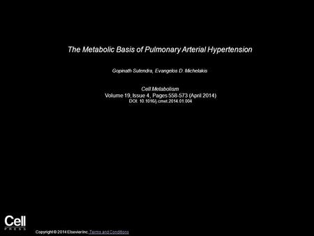 The Metabolic Basis of Pulmonary Arterial Hypertension Gopinath Sutendra, Evangelos D. Michelakis Cell Metabolism Volume 19, Issue 4, Pages 558-573 (April.