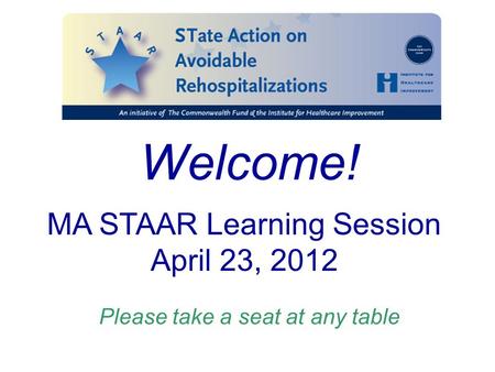 Welcome! Please take a seat at any table MA STAAR Learning Session April 23, 2012.