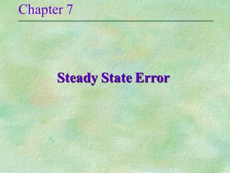 Chapter 7 Steady State Error <<<4.1>>>