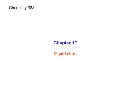 Chapter 17 Equilibrium Chemistry B2A. Collision A + B  C Effective collision: a collision that results in a chemical reaction. A B C C.