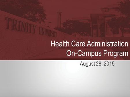 Health Care Administration On-Campus Program August 28, 2015.