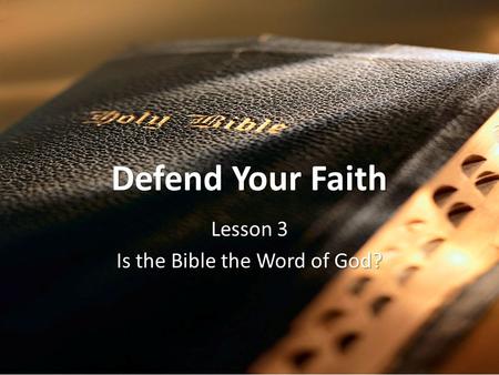 Defend Your Faith Lesson 3 Is the Bible the Word of God?