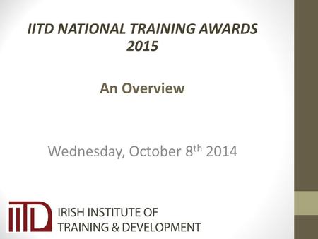 IITD NATIONAL TRAINING AWARDS 2015 An Overview Wednesday, October 8 th 2014.