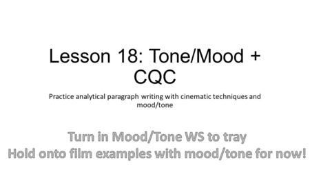 Lesson 18: Tone/Mood + CQC Practice analytical paragraph writing with cinematic techniques and mood/tone.