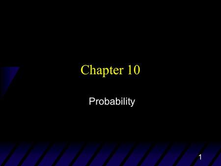 1 Chapter 10 Probability. Chapter 102 Idea of Probability u Probability is the science of chance behavior u Chance behavior is unpredictable in the short.
