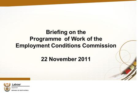 Labour Briefing on the Programme of Work of the Employment Conditions Commission 22 November 2011.