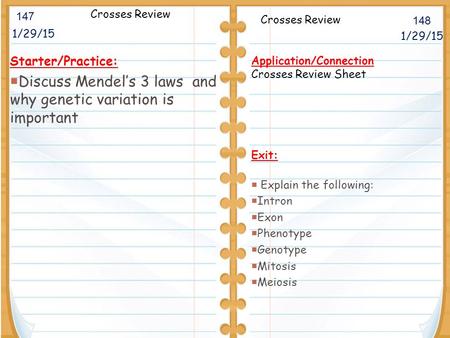 1/29/15 Starter/Practice:  Discuss Mendel’s 3 laws and why genetic variation is important 1/29/15 147 148 Crosses Review Application/Connection Crosses.