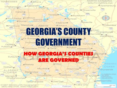 GEORGIA’S COUNTY GOVERNMENT HOW GEORGIA’S COUNTIES ARE GOVERNED.