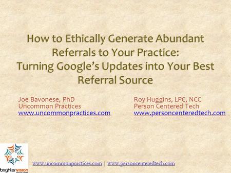 How to Ethically Generate Abundant Referrals to Your Practice: Turning Google’s Updates into Your Best Referral Source Turning Google’s Updates into Your.