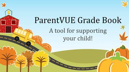 ParentVUE Grade Book A tool for supporting your child!