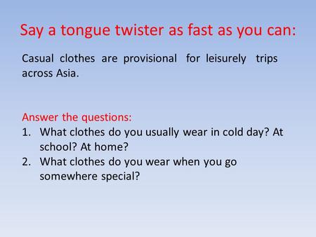 Say a tongue twister as fast as you can: