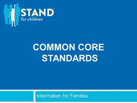 COMMON CORE STANDARDS Information for Families. WHAT ARE ACADEMIC STANDARDS? 2  Standards are what students need to learn in each grade and subject area.