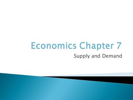 Supply and Demand.  Voluntary exchange, agreeing on terms  Demand in economics, the different amounts we will purchase at various prices.  Market 
