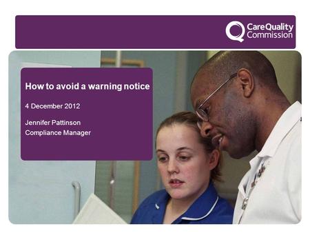 How to avoid a warning notice 4 December 2012 Jennifer Pattinson Compliance Manager.
