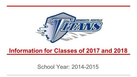 Information for Classes of 2017 and 2018 School Year: 2014-2015.
