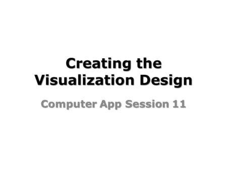 Creating the Visualization Design Computer App Session 11.