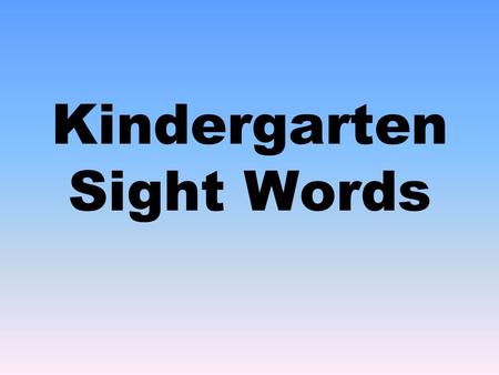 Kindergarten Sight Words. a and to of the I.