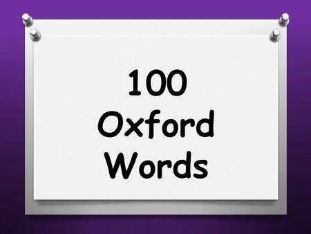 100 Oxford Words. I the and to a was my went.