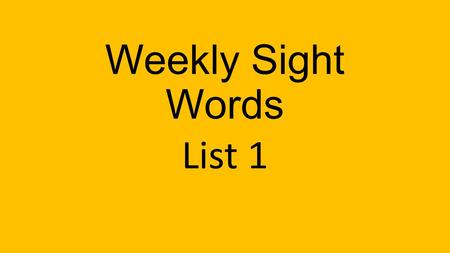 Weekly Sight Words List 1. the I to a is my.
