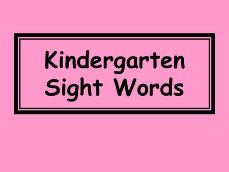 Kindergarten Sight Words. the 1 of 2 and 3 a 4.