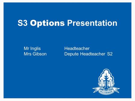 Mr InglisHeadteacher Mrs GibsonDepute Headteacher S2 S3 Options Presentation.