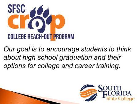 Our goal is to encourage students to think about high school graduation and their options for college and career training.