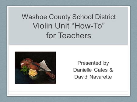 Washoe County School District Violin Unit “How-To” for Teachers