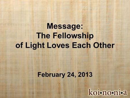 Message: The Fellowship of Light Loves Each Other February 24, 2013.