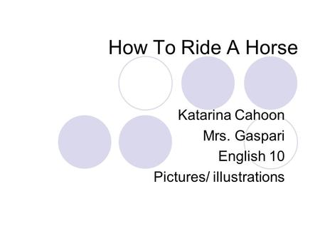 How To Ride A Horse Katarina Cahoon Mrs. Gaspari English 10 Pictures/ illustrations.