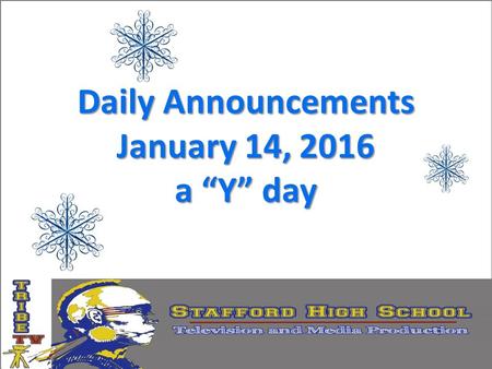 Daily Announcements January 14, 2016 a “Y” day. STAFF REMINDER ALL STAFFORD COUNTY EMPLOYEES ARE REQUIRED TO COMPLETE THE INTENT SURVEY BY JANUARY 15TH.