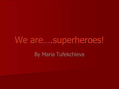 We are….superheroes! By Maria Tufekchieva. What do you know about verbs in English? They are three main groups They are three main groupsAuxiliaryMainModal.