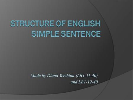 Subject Predicate Subject Main verb (Nominative structure) Auxiliary (link) verb.